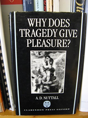 9780198183716: Why Does Tragedy Give Pleasure?