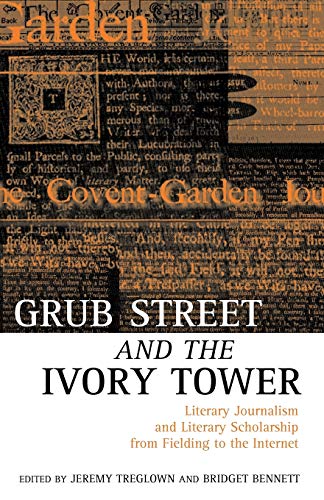 Imagen de archivo de Grub Street and the Ivory Tower: Literary Journalism and Literary Scholarship from Fielding to the Internet a la venta por Books From California