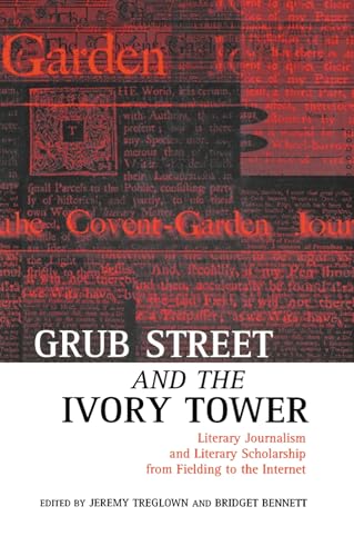Beispielbild fr GRUB STREET AND THE IVORY TOWER: LITERARY JOURNALISM AND LITERARY SCHOLARSHIP FROM FIELDING TO THE INTERNET. zum Verkauf von Any Amount of Books