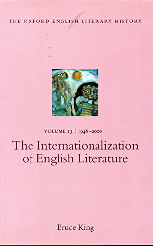 The Oxford English Literary History: Volume 13: 1948-2000: The Internationalization of English Literature - King, Bruce