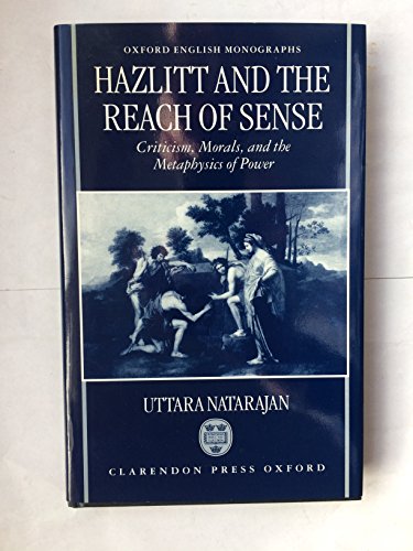 Hazlitt and the Reach of Sense: Criticism, Morals, and the Metaphysics of Power - Natarajan, Uttara