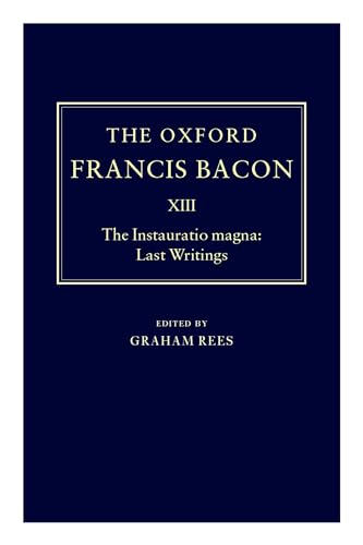 9780198184706: The Oxford Francis Bacon XIII: The Instauratio Magna: Last Writings