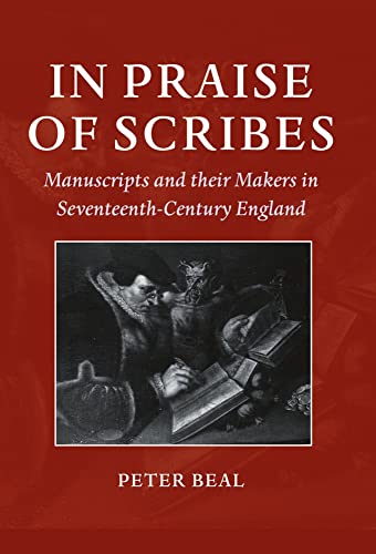 In Praise of Scribes: Manuscripts and Their Makers in Seventeenth-Century England (Lyell Lectures...