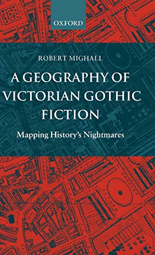 9780198184720: A Geography of Victorian Gothic Fiction: Mapping History's Nightmares