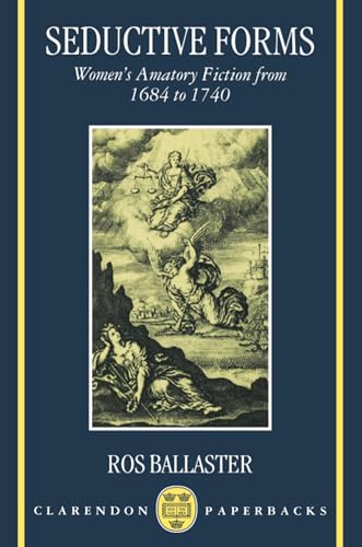 Seductive Forms: Women's Amatory Fiction from 1684 to 1740 - Ballaster, Ros