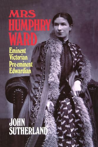 Mrs. Humphry Ward Eminent Victorian, Pre-Eminent Edwardian