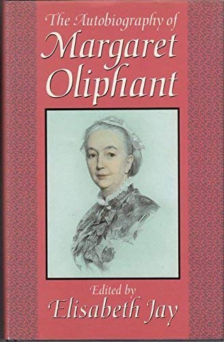 Stock image for The Autobiography of Margaret Oliphant : The Complete Text for sale by Better World Books