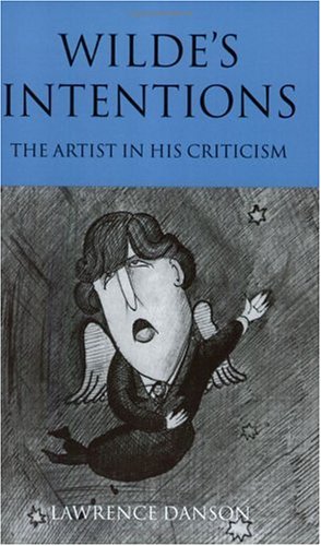 Wilde's Intentions: The Artist in his Criticism (9780198186281) by Danson, Lawrence