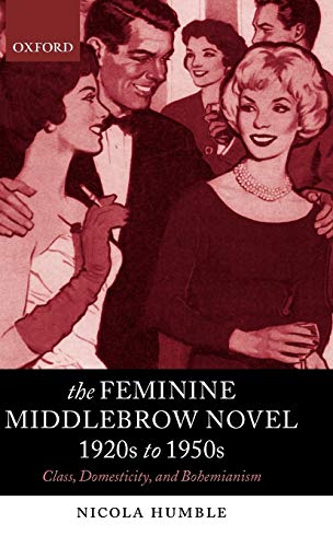 Stock image for The Feminine Middlebrow Novel, 1920s to 1950s: Class, Domesticity, and Bohemianism for sale by Anybook.com