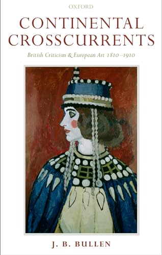 9780198186915: Continental Crosscurrents: British Criticism and European Art 1810-1910