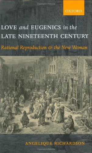 9780198187004: Love and Eugenics in the Late Nineteenth Century: Rational Reproduction and the New Woman