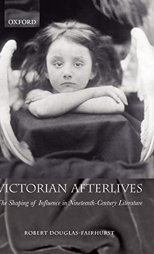 Beispielbild fr Victorian Afterlives: The Shaping of Influence in Nineteenth-Century Literature zum Verkauf von WorldofBooks