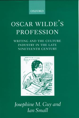 Oscar Wilde's Profession: Writing and the Culture Industry in the Late Nineteenth Century (9780198187288) by Guy, Josephine M.; Small, Ian
