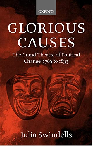 Glorious Causes: The Grand Theatre of Political Change, 1789-1833 (9780198187295) by Swindells, Julia