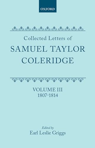 Imagen de archivo de Collected Letters of Samuel Taylor Coleridge : Volume III 1807-1814 (Oxford Scholarly Classics) a la venta por Hay-on-Wye Booksellers