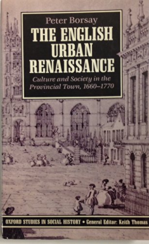 Beispielbild fr The English Urban Renaissance: Culture and Society in the Provincial Town 1660-1770 (Oxford Studies in Social History) zum Verkauf von BooksRun