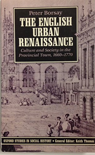 9780198200024: The English Urban Renaissance: Culture and Society in the Provincial Town, 1660-1770 (Oxford Studies in Social History)