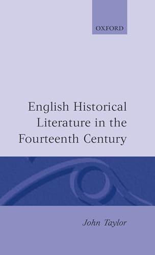 English Historical Literature in the Fourteenth Century (9780198200659) by Taylor, John