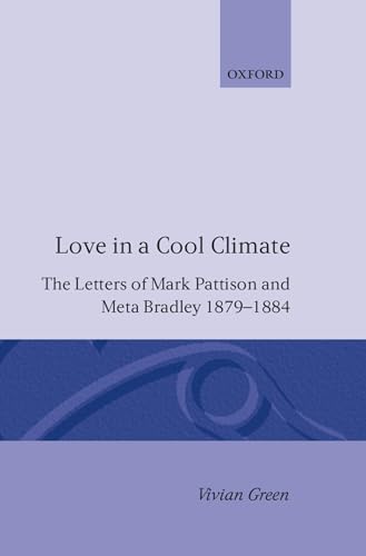 Imagen de archivo de Love in a Cool Climate: The Letters of Mark Pattison and Meta Bradley, 1879-1884 a la venta por Reuseabook