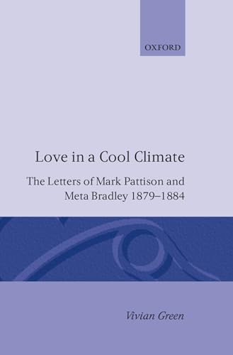 9780198200802: Love in a Cool Climate: The Letters of Mark Pattison and Meta Bradley, 1879-1884