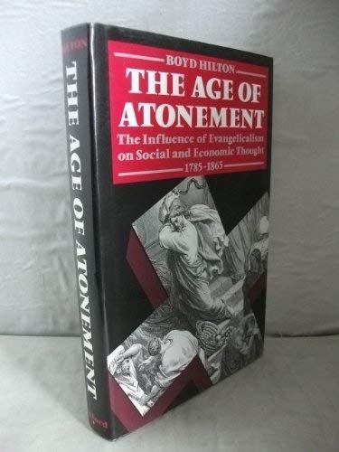 9780198201076: The Age of Atonement: Influence of Evangelicalism on Social and Economic Thought, 1795-1865