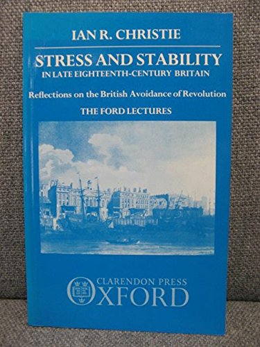 Beispielbild fr Stress and Stability in Late Eighteenth-Century Britain : Reflections on the British Avoidance of Revolution: the Ford Lectures 1984 zum Verkauf von Better World Books