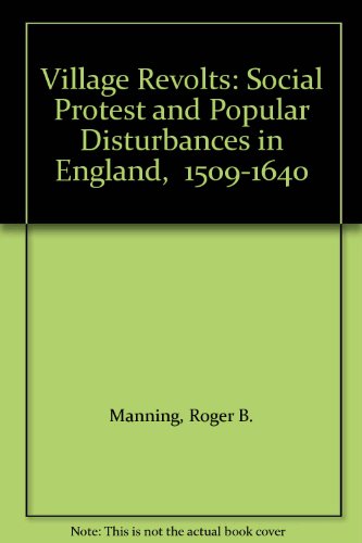 Village Revolts: Social Protest and Popular Disturbances in England, 1509-1640 (9780198201168) by Manning, Roger B.