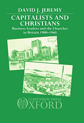 Capitalists and Christians: Business Leaders and the Churches in Britain, 1900-1960 (9780198201212) by Jeremy, David J.