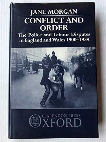Conflict and Order: The Police and Labour Disputes in England and Wales, 1900-1939 (9780198201281) by Jane Morgan
