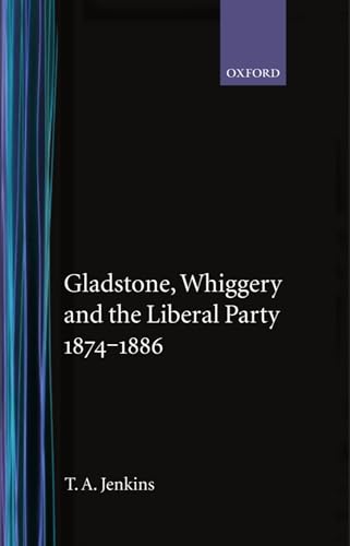 9780198201298: Gladstone, Whiggery and the Liberal Party, 1874-1886