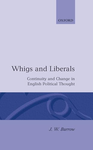 Beispielbild fr Whigs and Liberals: Continuity and Change in English Political Thought: 1985 (Carlyle Lectures) zum Verkauf von WorldofBooks