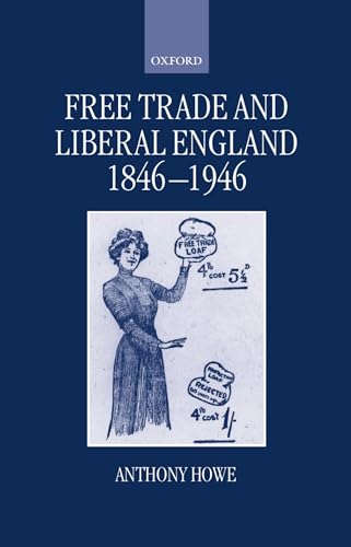Free Trade and Liberal England, 1846-1946 (9780198201465) by Howe, Anthony