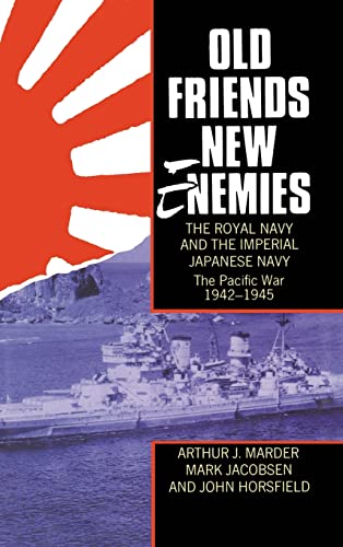 Imagen de archivo de Old Friends, New Enemies: The Royal Navy and the Imperial Japanese Navy, vol. 2: The Pacific War, 1942-1945 a la venta por HPB-Red