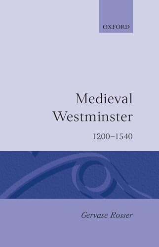 Medieval Westminster 1200-1540 (9780198201564) by Rosser, Gervase