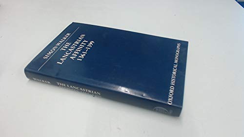 Beispielbild fr The Lancastrian Affinity, 1361-99 (Oxford Historical Monographs) zum Verkauf von WorldofBooks