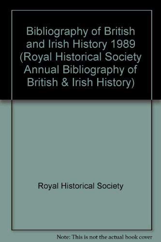 Stock image for Bibliography of British and Irish History 1989 (Royal Historical Society Annual Bibliography of British & Irish History) for sale by Goldstone Books