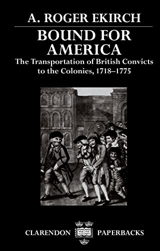 Imagen de archivo de Bound for America: The Transportation of British Convicts to the Colonies, 1718-1775 (Clarendon Paperbacks) a la venta por Jackson Street Booksellers