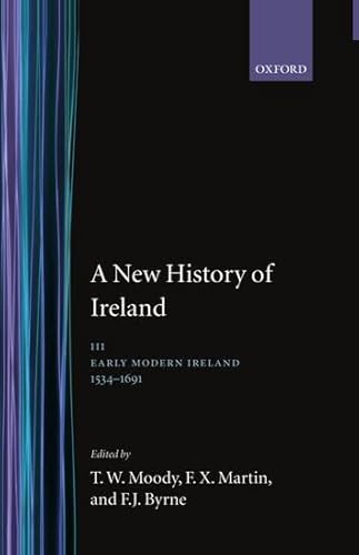 A New History of Ireland, Vol. 3: Early Modern Ireland, 1534-1691 (9780198202424) by T.W. Moody; F.X. Martin