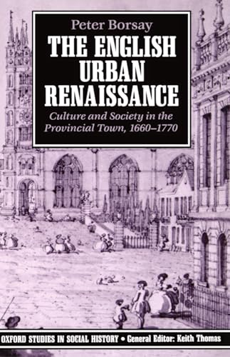 Imagen de archivo de The English Urban Renaissance: Culture and Society in the Provincial Town, 1660-1770 (Oxford Studies in Social History) a la venta por WorldofBooks