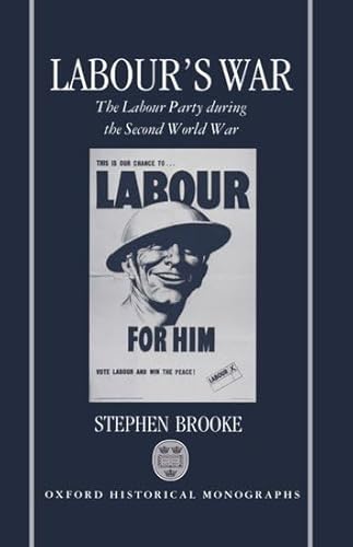 

Labour's War: The Labour Party during the Second World War (Oxford Historical Monographs) [Hardcover ]
