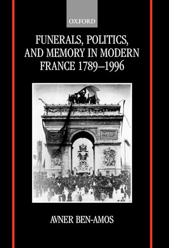 9780198203285: Funerals, Politics, and Memory in Modern France 1789-1996