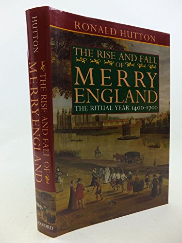 9780198203636: The Rise and Fall of Merry England: The Ritual Year 1400-1700