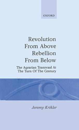 Revolution from Above, Rebellion from Below. The Agrarian Transvaal at the Turn of the Century.