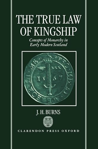 Imagen de archivo de The True Law of Kingship: Concepts of Monarchy in Early-Modern Scotland a la venta por Chiron Media