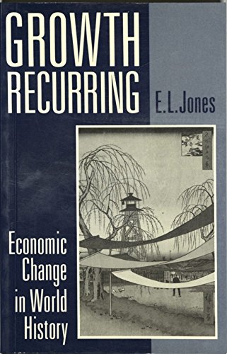 Growth Recurring: Economic Change in World History (Clarendon Paperbacks) (9780198204046) by Jones, E. L.