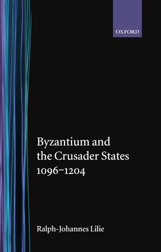 9780198204077: Byzantium and the Crusader States 1096-1204