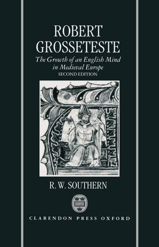 Robert Grosseteste: The Growth of an English Mind in Medieval Europe (9780198204152) by Southern, R. W.