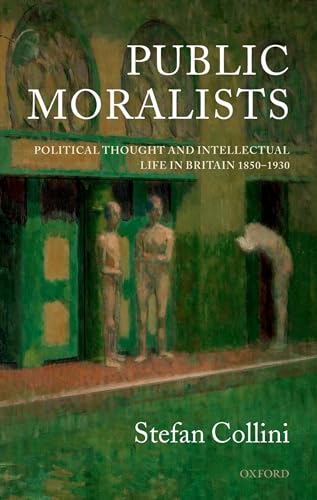 Imagen de archivo de Public Moralists: Political Thought and Intellectual Life in Britain, 1850-1930 (Clarendon Paperbacks) a la venta por ICTBooks