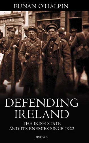 9780198204268: Defending Ireland: The Irish State and Its Enemies Since 1922