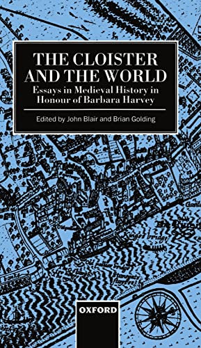 Imagen de archivo de The Cloister and the World: Essays in Medieval History in Honour of Barbara Harvey a la venta por Ergodebooks